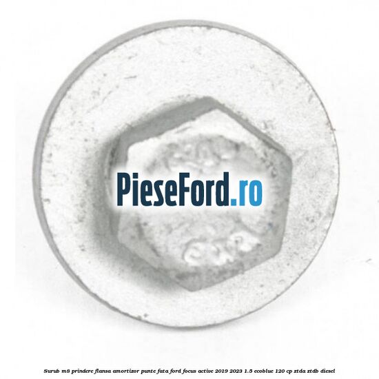 Surub M8 prindere flansa amortizor punte fata Ford Focus Active 2019-2023 1.5 EcoBlue 120 cp ZTDA, ZTDB diesel