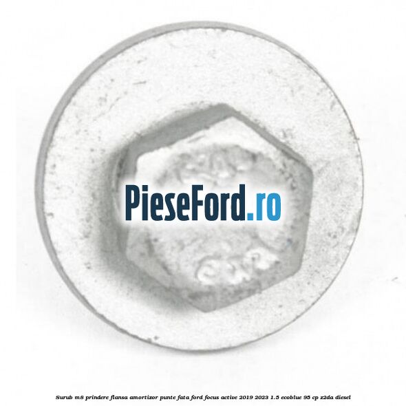 Surub M8 prindere flansa amortizor punte fata Ford Focus Active 2019-2023 1.5 EcoBlue 95 cp Z2DA diesel