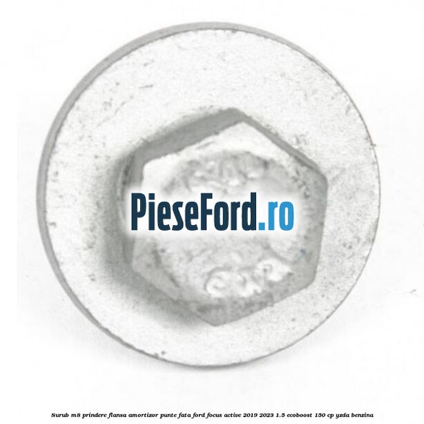 Surub M8 prindere flansa amortizor punte fata Ford Focus Active 2019-2023 1.5 EcoBoost 150 cp YZDA benzina