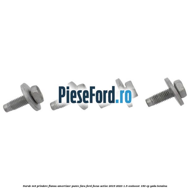 Surub M8 prindere flansa amortizor punte fata Ford Focus Active 2019-2023 1.5 EcoBoost 150 cp YZDA benzina