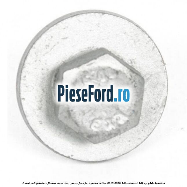 Surub M8 prindere flansa amortizor punte fata Ford Focus Active 2019-2023 1.5 EcoBoost 182 cp Y1DA benzina