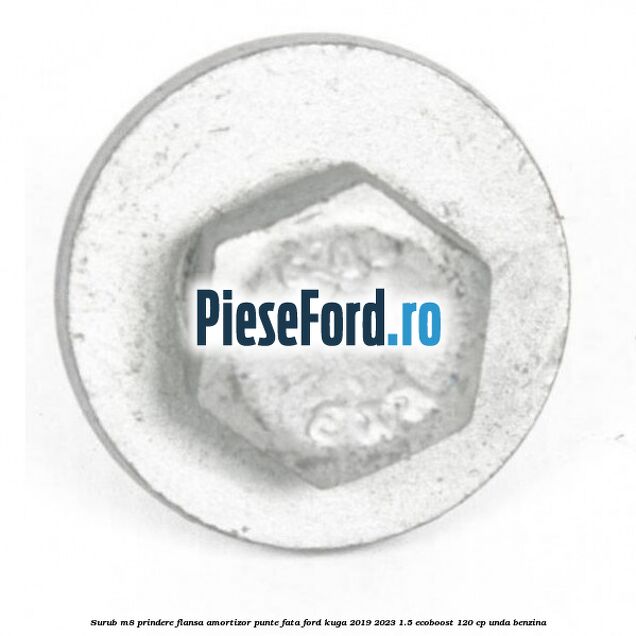 Surub M8 prindere flansa amortizor punte fata Ford Kuga 2019-2023 1.5 EcoBoost 120 cp UNDA benzina