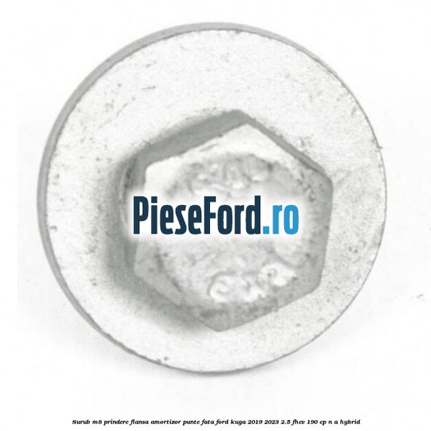 Surub M8 prindere flansa amortizor punte fata Ford Kuga 2019-2023 2.5 FHEV 190 cp n/a hybrid