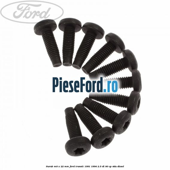 Surub M8 x 22 mm Ford Transit 1991-1994 2.5 DI 80 cp 4DA diesel