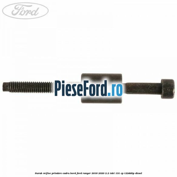 Surub mijloc prindere cadru bord Ford Ranger 2016-2020 2.2 TDCi 131 cp T22DD0P diesel