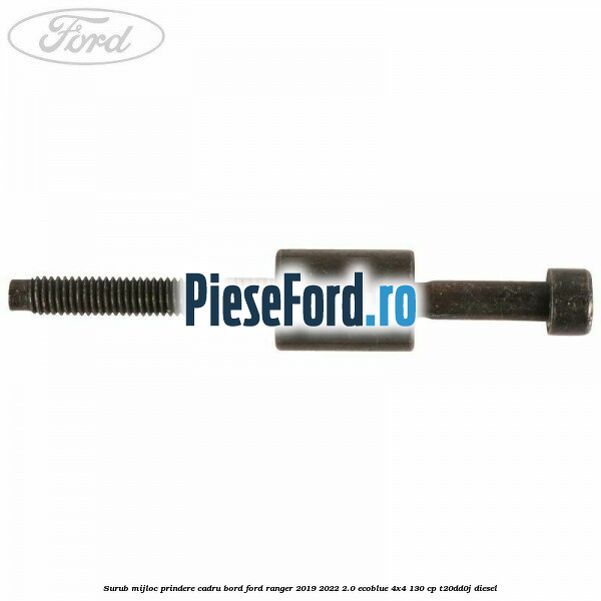 Surub mijloc prindere cadru bord Ford Ranger 2019-2022 2.0 EcoBlue 4x4 130 cp T20DD0J diesel