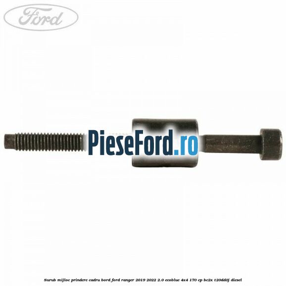 Surub mijloc prindere cadru bord Ford Ranger 2019-2022 2.0 EcoBlue 4x4 170 cp Surub mijloc prindere cadru bord Ford Ranger 2019-2022 2.0 EcoBlue 4x4 170 cp BC2X, T20DD0J diesel