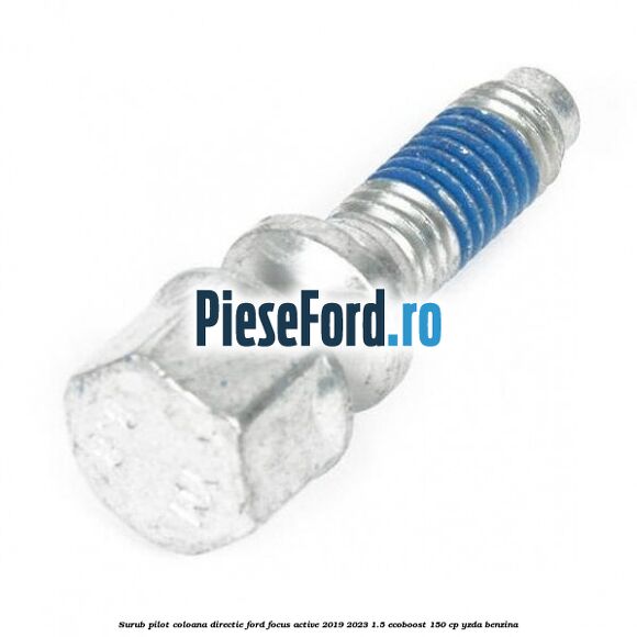Surub pilot coloana directie Ford Focus Active 2019-2023 1.5 EcoBoost 150 cp YZDA benzina