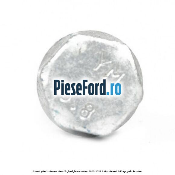 Surub pilot coloana directie Ford Focus Active 2019-2023 1.5 EcoBoost 150 cp YZDA benzina