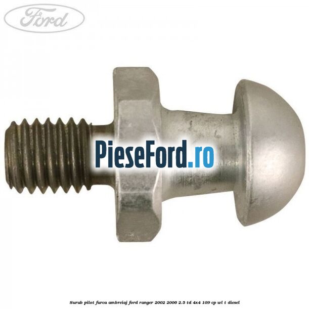 Surub pilot furca ambreiaj Ford Ranger 2002-2006 2.5 TD 4x4 109 cp WL-T diesel