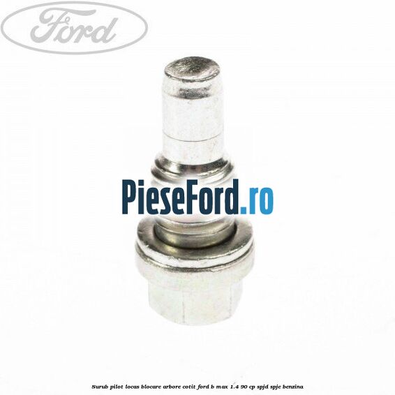 Surub pilot locas blocare arbore cotit Ford B-Max 1.4 90 cp SPJD, SPJE benzina