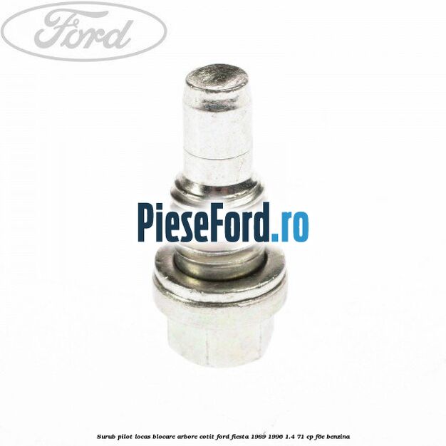 Surub pilot locas blocare arbore cotit Ford Fiesta 1989-1996 1.4 71 cp Surub pilot locas blocare arbore cotit Ford Fiesta 1989-1996 1.4 71 cp F6E benzina