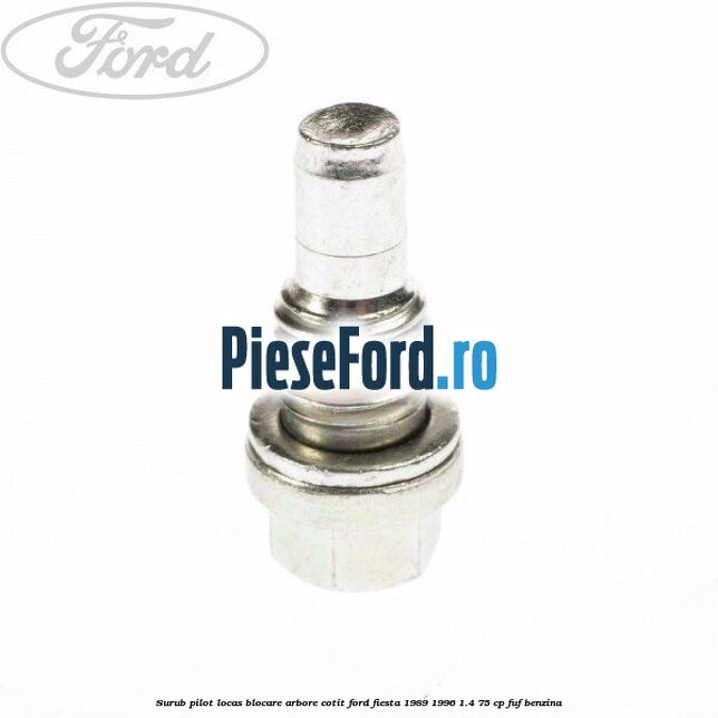 Surub pilot locas blocare arbore cotit Ford Fiesta 1989-1996 1.4 75 cp FUF benzina