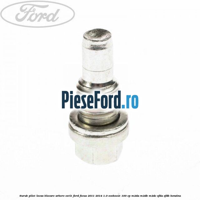 Surub pilot locas blocare arbore cotit Ford Focus 2011-2014 1.0 EcoBoost 100 cp M2DA, M2DB, M2DC, SFDA, SFDB benzina