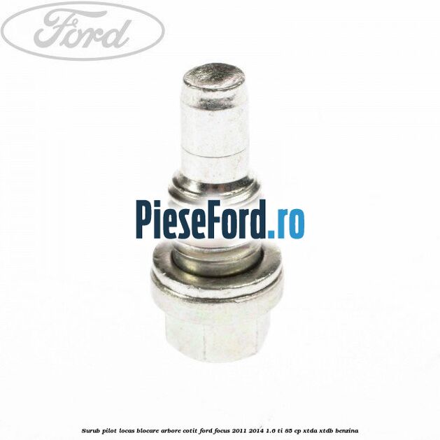 Surub pilot locas blocare arbore cotit Ford Focus 2011-2014 1.6 Ti 85 cp XTDA, XTDB benzina