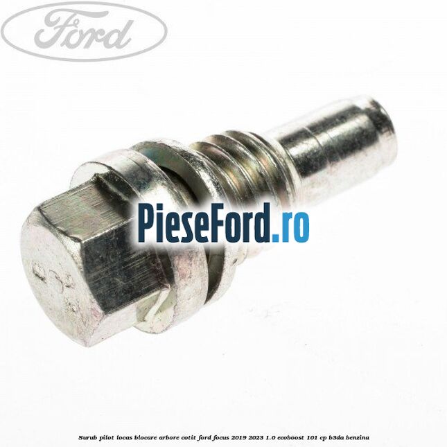 Surub pilot locas blocare arbore cotit Ford Focus 2019-2023 1.0 EcoBoost 101 cp B3DA benzina