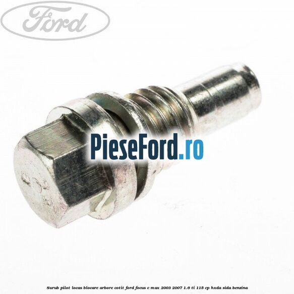 Surub pilot locas blocare arbore cotit Ford Focus C-Max 2003-2007 1.6 Ti 115 cp HXDA, SIDA benzina