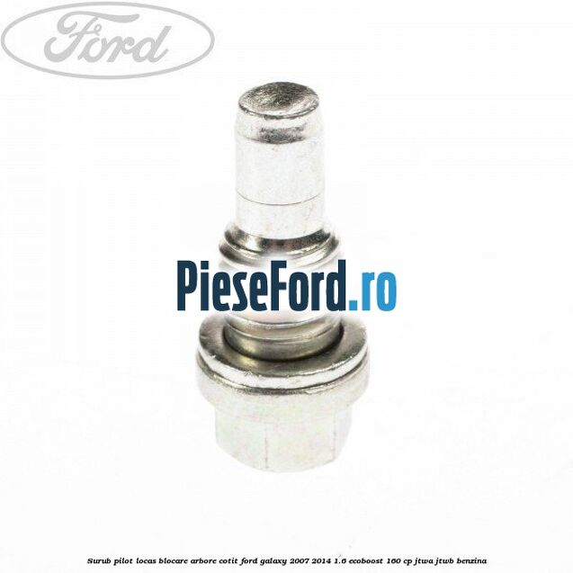 Surub pilot locas blocare arbore cotit Ford Galaxy 2007-2014 1.6 EcoBoost 160 cp JTWA, JTWB benzina