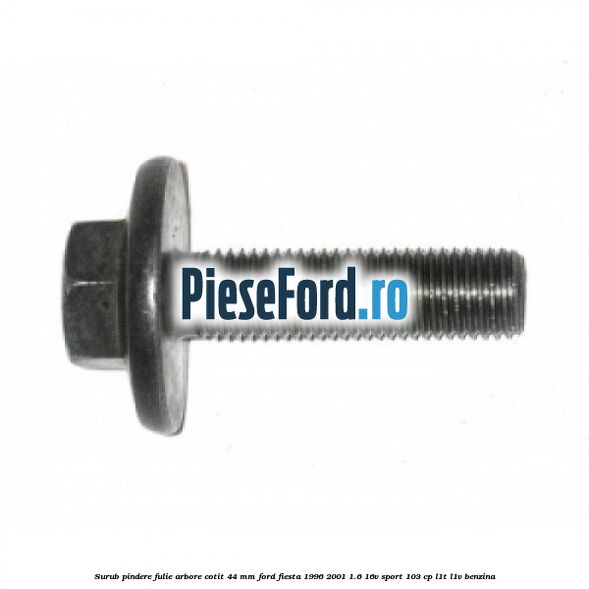 Surub pindere fulie arbore cotit 44 MM Ford Fiesta 1996-2001 1.6 16V Sport 103 cp