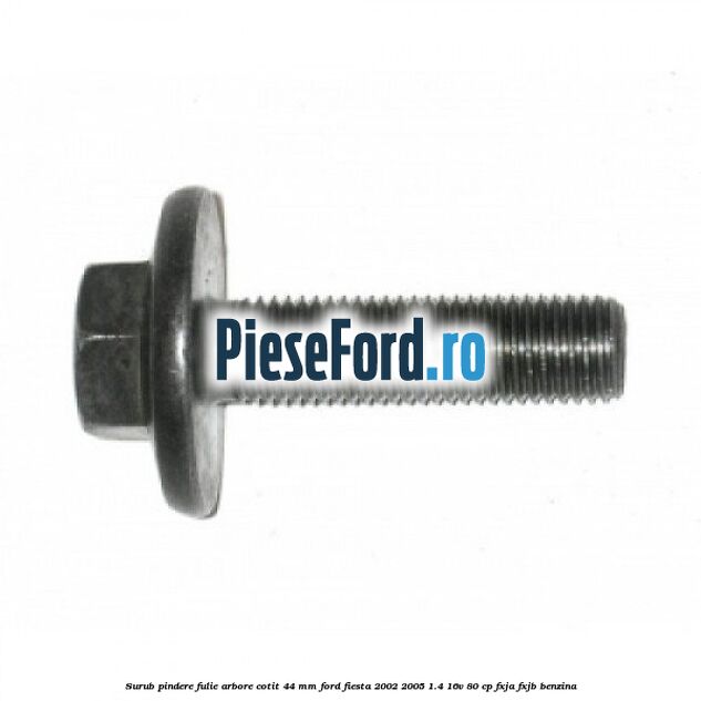 Surub pindere fulie arbore cotit 44 MM Ford Fiesta 2002-2005 1.4 16V 80 cp FXJA, FXJB benzina