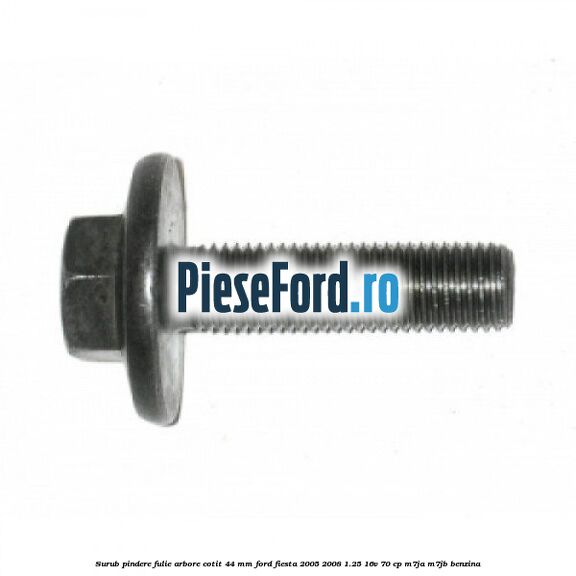Surub pindere fulie arbore cotit 44 MM Ford Fiesta 2005-2008 1.25 16V 70 cp M7JA, M7JB benzina