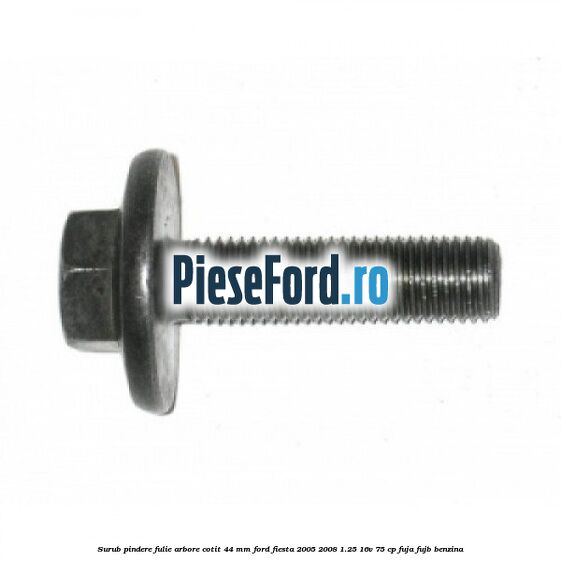 Surub pindere fulie arbore cotit 44 MM Ford Fiesta 2005-2008 1.25 16V 75 cp FUJA, FUJB benzina