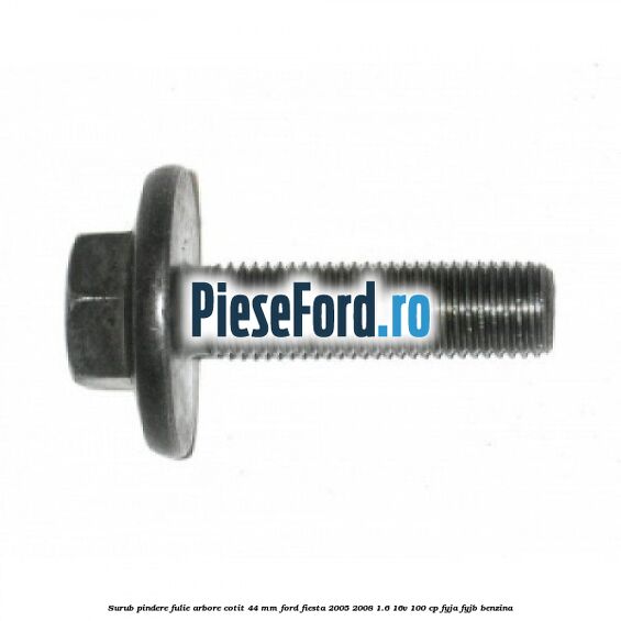 Surub pindere fulie arbore cotit 44 MM Ford Fiesta 2005-2008 1.6 16V 100 cp FYJA, FYJB benzina