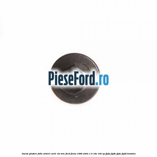 Surub pindere fulie arbore cotit 44 MM Ford Focus 1998-2004 1.6 16V 100 cp FYDA, FYDB, FYDC, FYDD benzina
