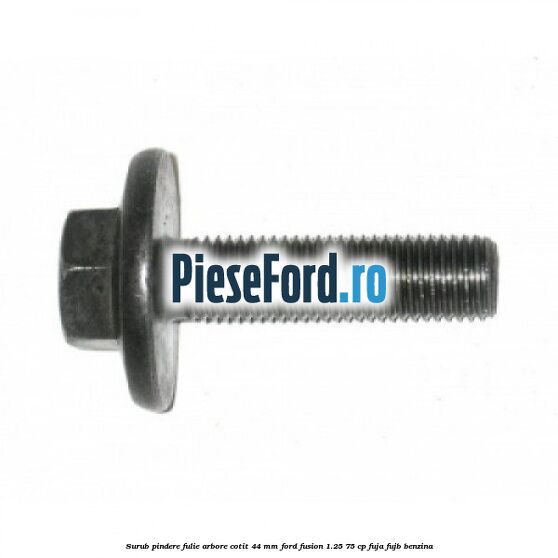 Surub pindere fulie arbore cotit 44 MM Ford Fusion 1.25 75 cp