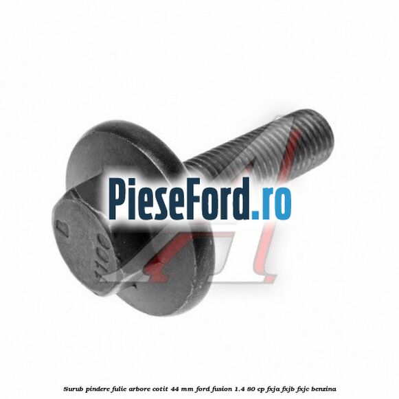 Surub pindere fulie arbore cotit 44 MM Ford Fusion 1.4 80 cp Surub pindere fulie arbore cotit 44 MM Ford Fusion 1.4 80 cp FXJA, FXJB, FXJC benzina