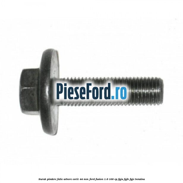 Surub pindere fulie arbore cotit 44 MM Ford Fusion 1.6 100 cp