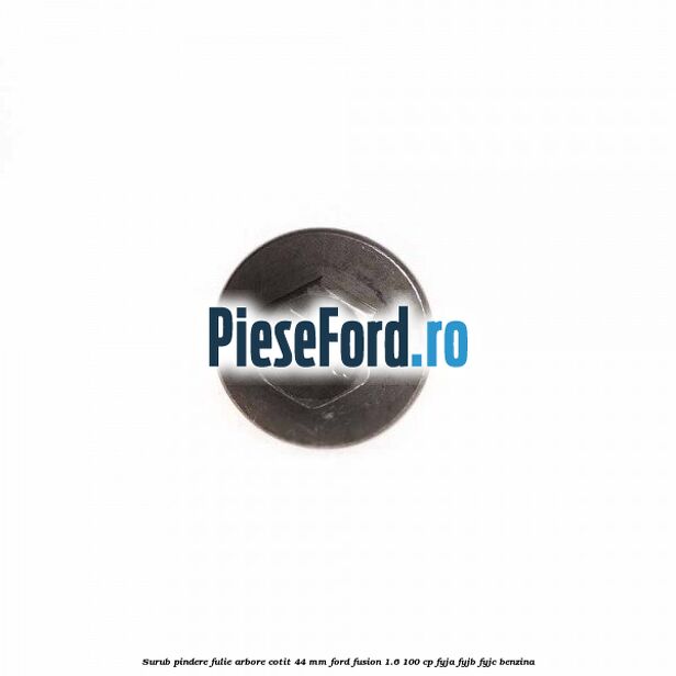 Surub pindere fulie arbore cotit 44 MM Ford Fusion 1.6 100 cp Surub pindere fulie arbore cotit 44 MM Ford Fusion 1.6 100 cp FYJA, FYJB, FYJC benzina