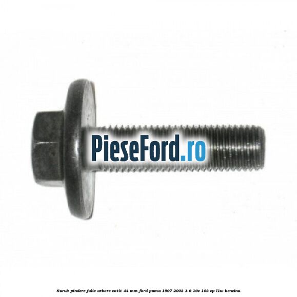Surub pindere fulie arbore cotit 44 MM Ford Puma 1997-2003 1.6 16V 103 cp