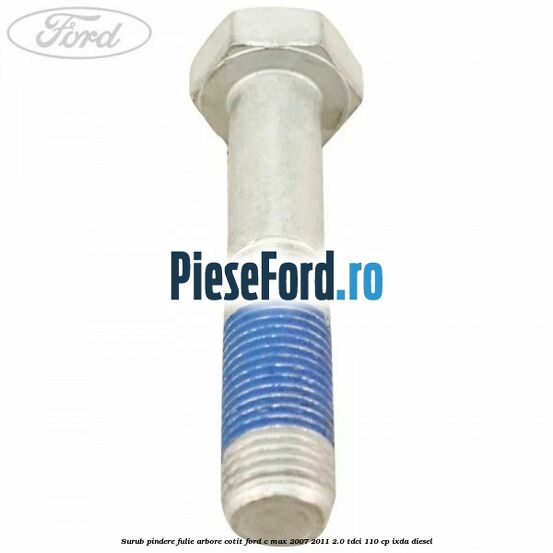 Surub pindere fulie arbore cotit Ford C-Max 2007-2011 2.0 TDCi 110 cp IXDA diesel
