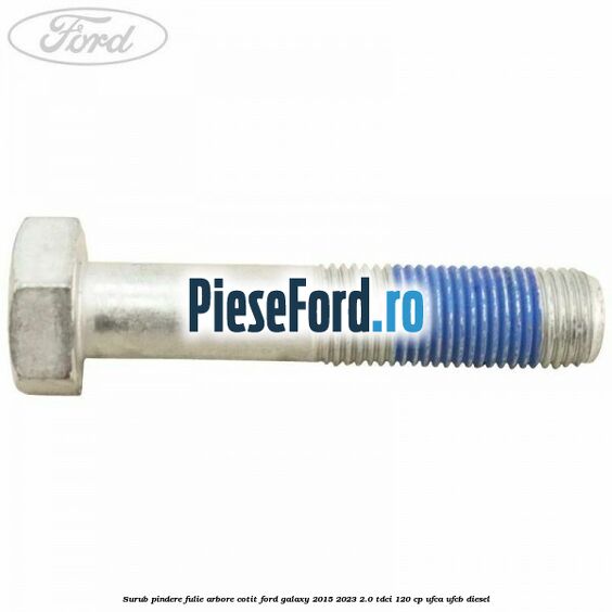 Surub pindere fulie arbore cotit Ford Galaxy 2015-2023 2.0 TDCi 120 cp UFCA, UFCB diesel
