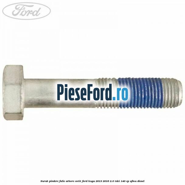 Surub pindere fulie arbore cotit Ford Kuga 2013-2016 2.0 TDCi 140 cp