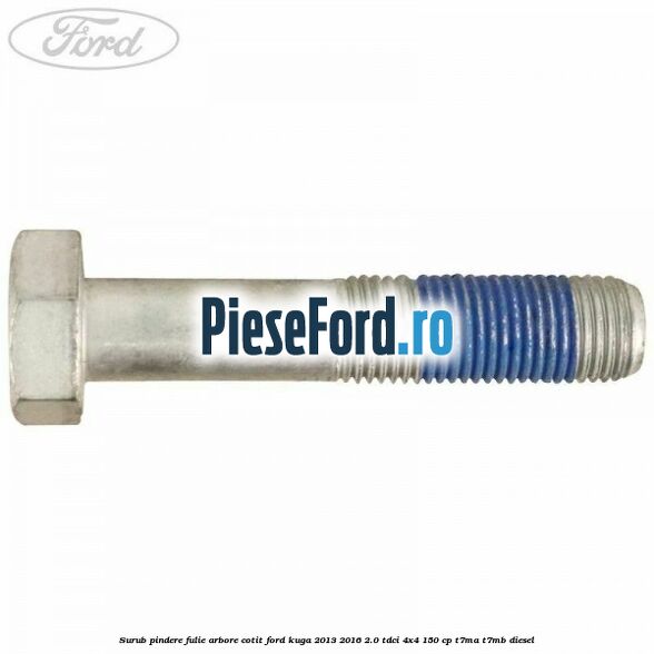 Surub pindere fulie arbore cotit Ford Kuga 2013-2016 2.0 TDCi 4x4 150 cp T7MA, T7MB diesel
