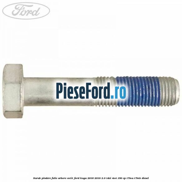 Surub pindere fulie arbore cotit Ford Kuga 2016-2018 2.0 TDCi 4x4 150 cp