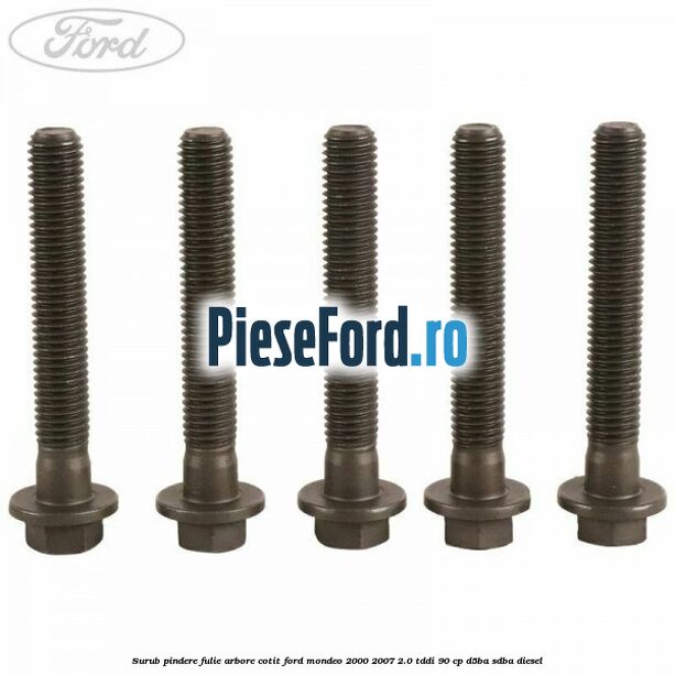Surub pindere fulie arbore cotit Ford Mondeo 2000-2007 2.0 TDDI 90 cp D5BA, SDBA diesel