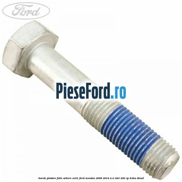 Surub pindere fulie arbore cotit Ford Mondeo 2008-2014 2.2 TDCi 200 cp Surub pindere fulie arbore cotit Ford Mondeo 2008-2014 2.2 TDCi 200 cp KNBA diesel