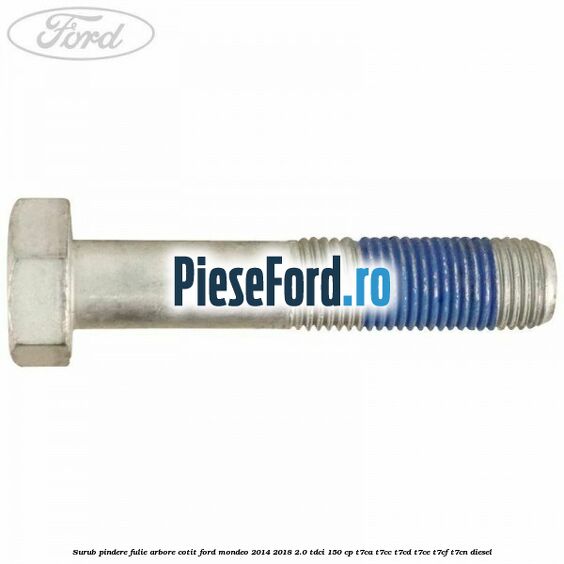 Surub pindere fulie arbore cotit Ford Mondeo 2014-2018 2.0 TDCi 150 cp