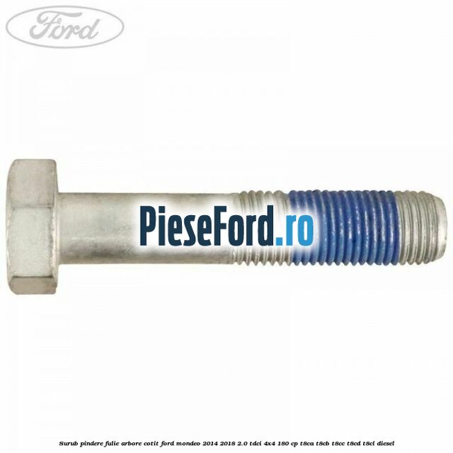 Surub pindere fulie arbore cotit Ford Mondeo 2014-2018 2.0 TDCi 4x4 180 cp T8CA, T8CB, T8CC, T8CD, T8CL diesel