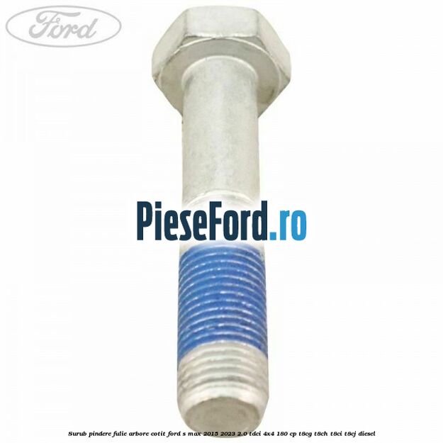 Surub pindere fulie arbore cotit Ford S-Max 2015-2023 2.0 TDCi 4x4 180 cp T8CG, T8CH, T8CI, T8CJ diesel