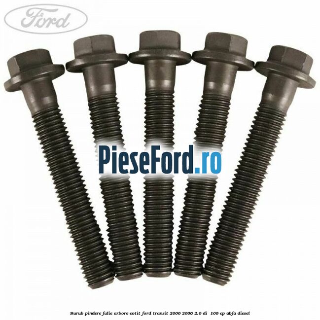 Surub pindere fulie arbore cotit Ford Transit 2000-2006 2.0 DI  100 cp ABFA diesel