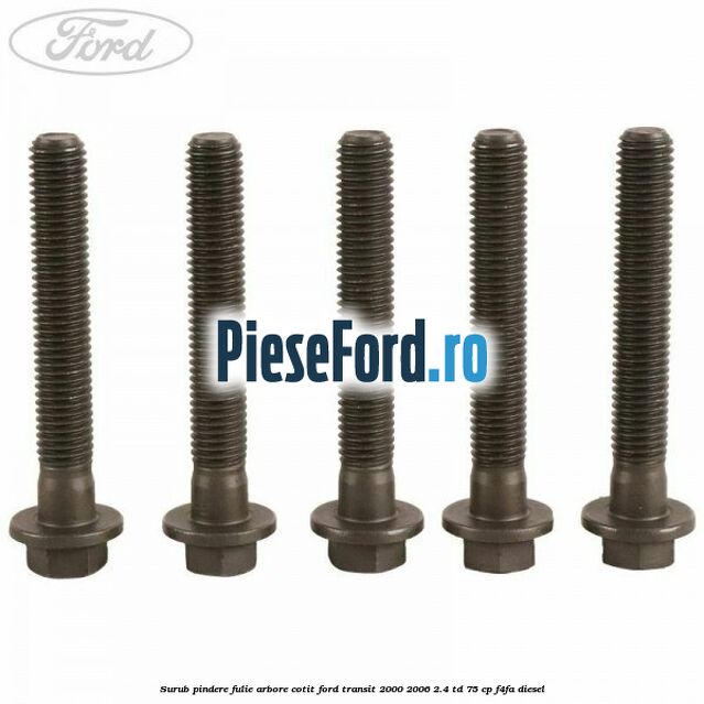 Surub pindere fulie arbore cotit Ford Transit 2000-2006 2.4 TD 75 cp Surub pindere fulie arbore cotit Ford Transit 2000-2006 2.4 TD 75 cp F4FA diesel
