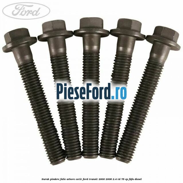 Surub pindere fulie arbore cotit Ford Transit 2000-2006 2.4 TD 75 cp Surub pindere fulie arbore cotit Ford Transit 2000-2006 2.4 TD 75 cp F4FA diesel