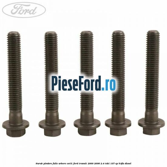 Surub pindere fulie arbore cotit Ford Transit 2000-2006 2.4 TDCi 137 cp H9FA diesel