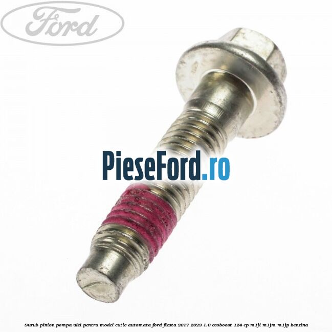 Surub pinion pompa ulei pentru model cutie automata Ford Fiesta 2017-2023 1.0 EcoBoost 124 cp M1JL, M1JM, M1JP benzina