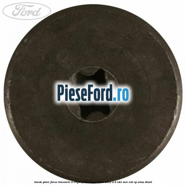 Surub pivot furca timonerie 6 trepte Ford Ranger 2006-2012 2.5 TDCi 4x4 143 cp WLAA diesel