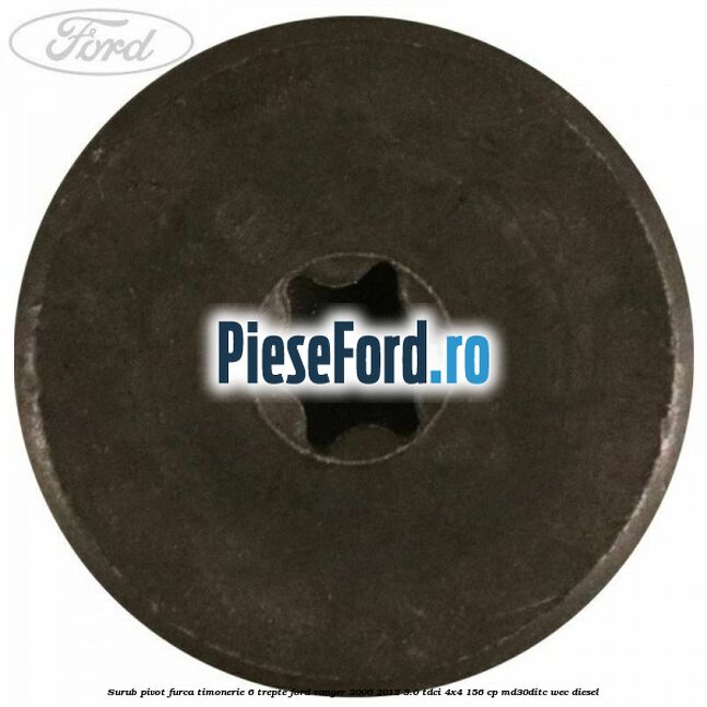 Surub pivot furca timonerie 6 trepte Ford Ranger 2006-2012 3.0 TDCi 4x4 156 cp MD30DITC, WEC diesel